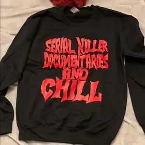 serial killer documentaries and chill sweatshirt